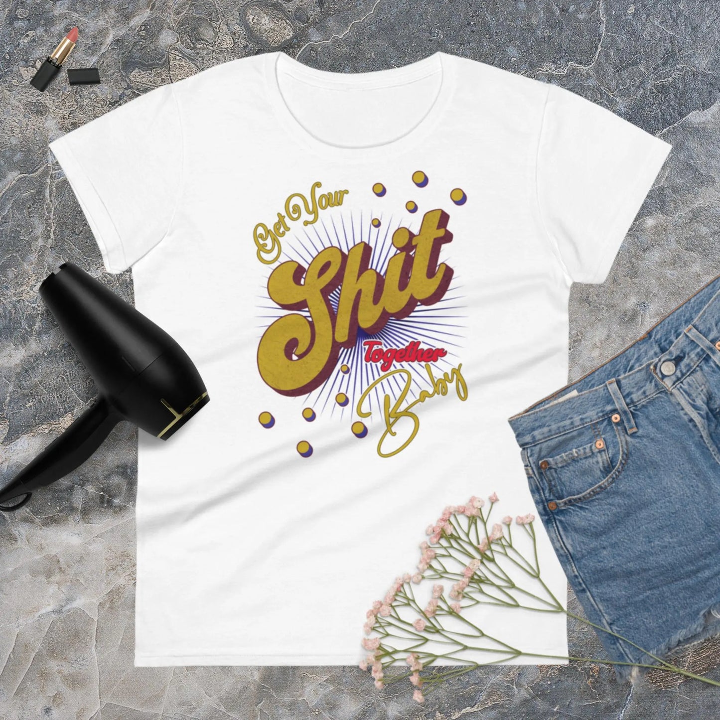 Get Your Shit Together Women's Fashion Fit t-shirt by BC Ink Works - BC Ink Works