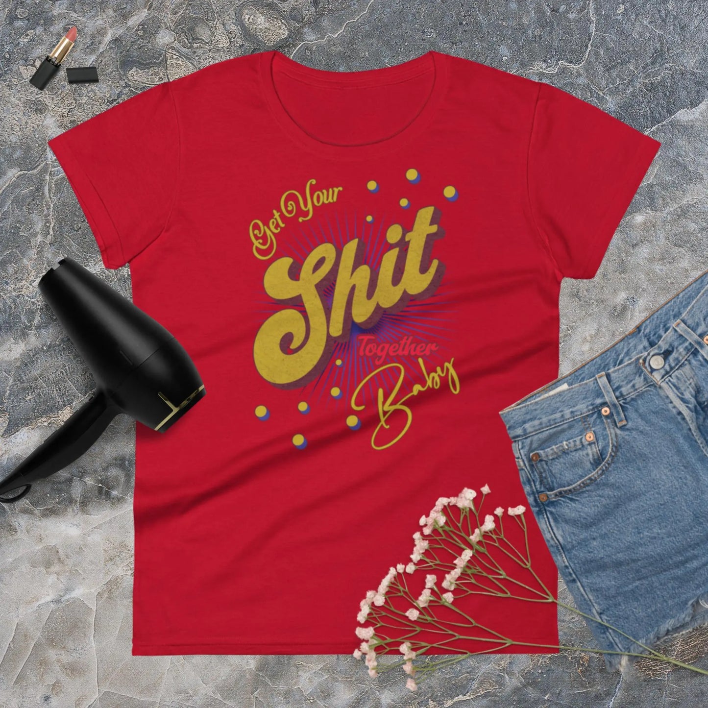Get Your Shit Together Women's Fashion Fit t-shirt by BC Ink Works - BC Ink Works