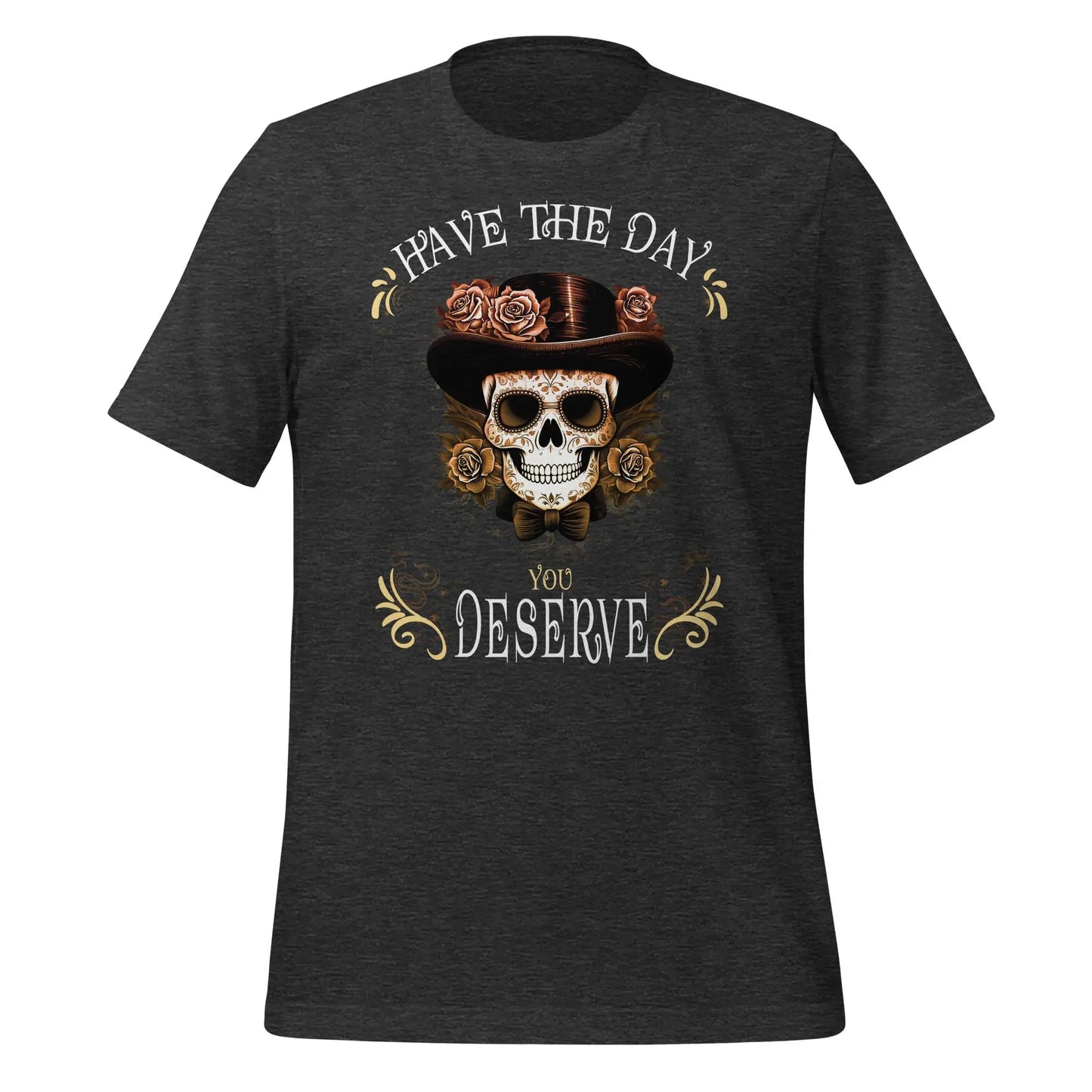 Have the Day Dead Unisex t-shirt by BC Ink Works - BC Ink Works