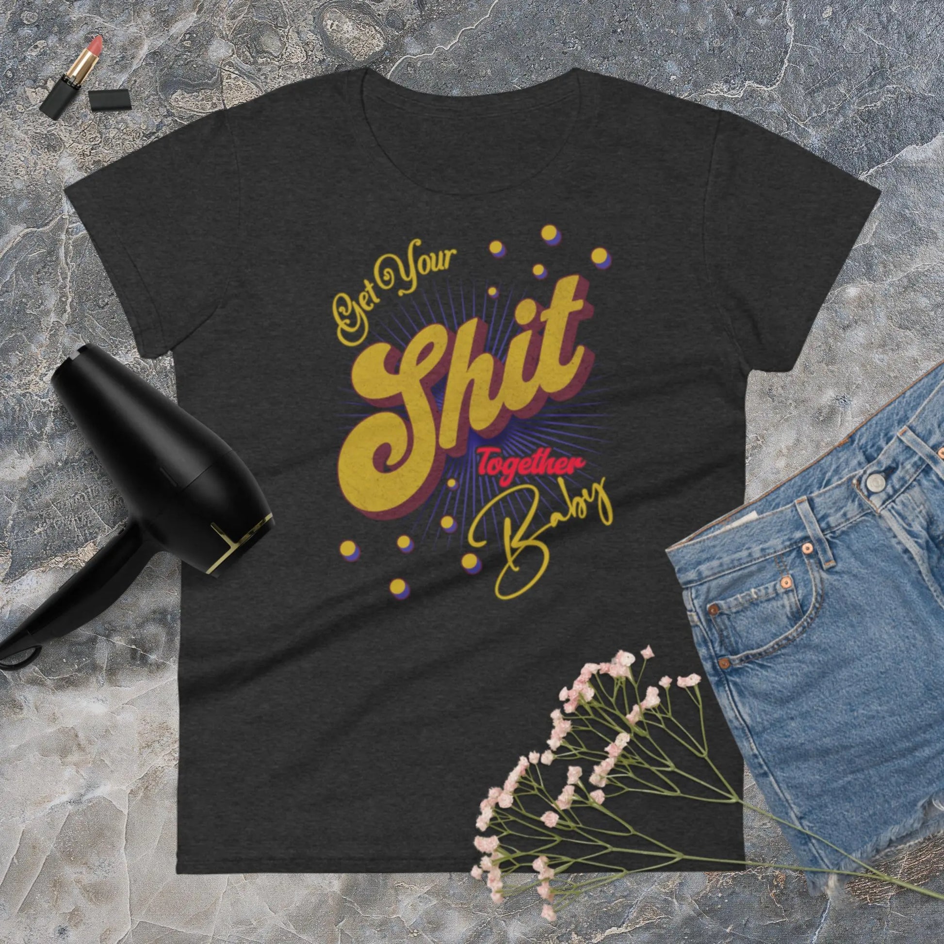 Get Your Shit Together Women's Fashion Fit t-shirt by BC Ink Works - BC Ink Works